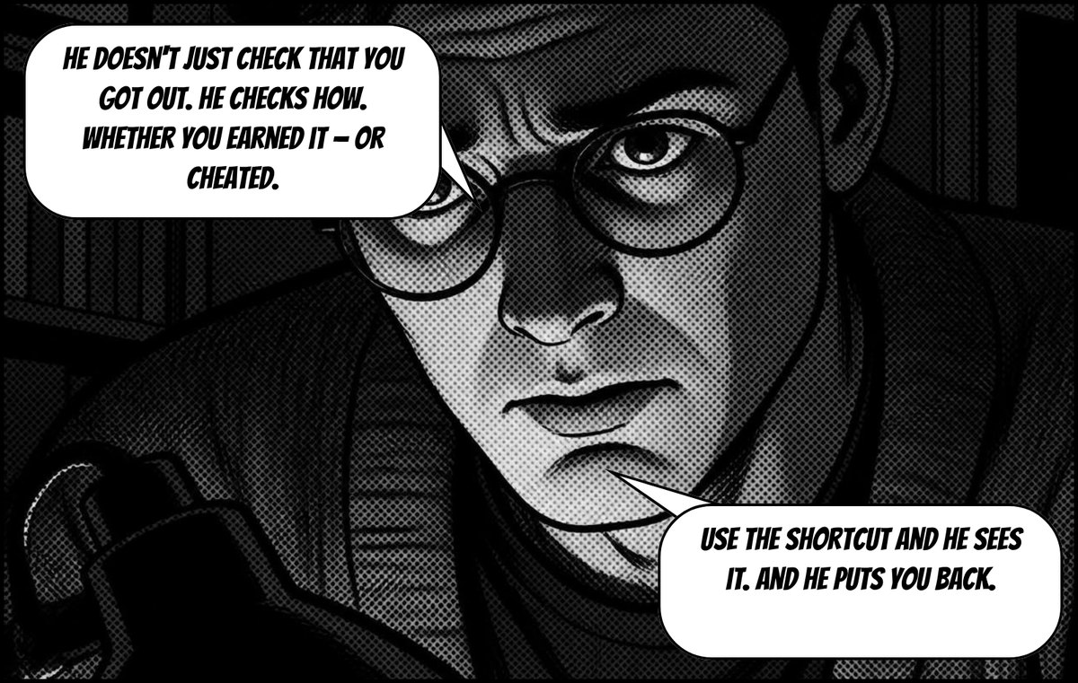 Close-up of the man in glasses. Speech: He doesn't just check that you got out. He checks how. Whether you earned it – or cheated. Use the shortcut and he sees it. And he puts you back.