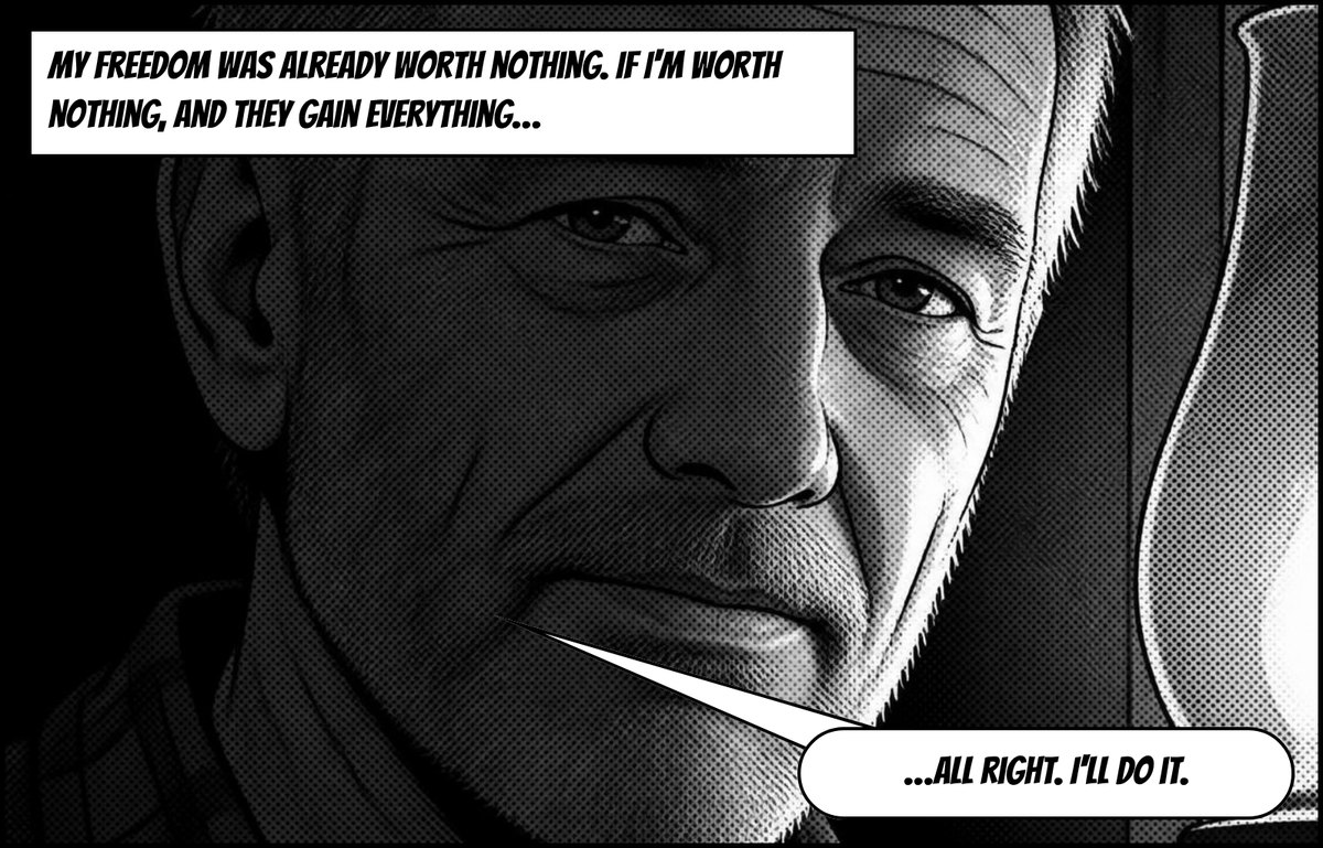 Close-up of Nine's face. Speech: My freedom was already worth nothing. If I'm worth nothing, and they gain everything… All right. I'll do it.