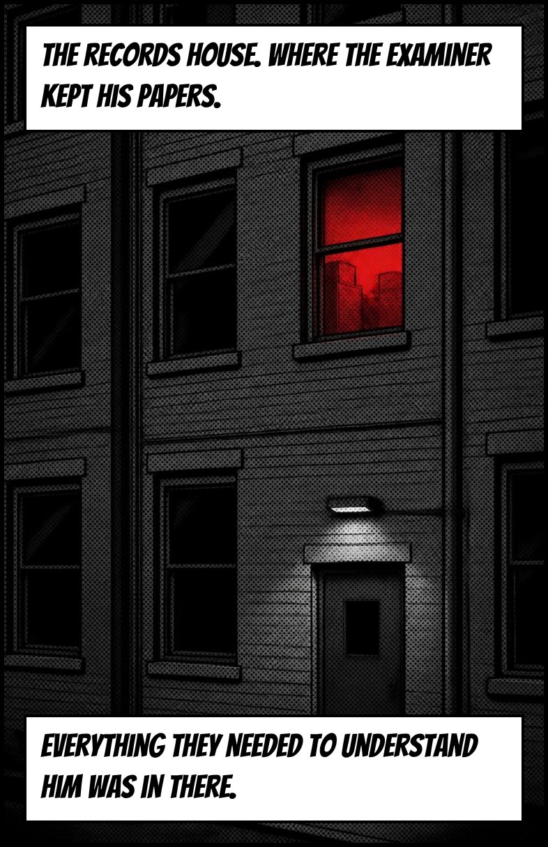 A brick building with one red-lit window. Captions: The records house. Where the Examiner kept his papers. Everything they needed to understand him was in there.
