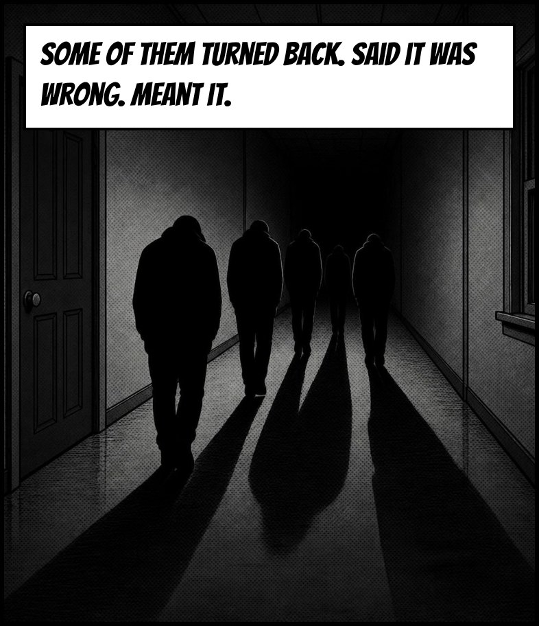 Figures walk away down a corridor. Caption: Some of them turned back. Said it was wrong. Meant it.